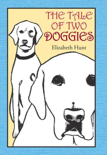 Cover for Elizabeth Hunt · The Tale of Two Doggies (Hardcover Book) (2015)