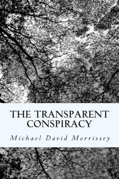 Michael David Morrissey · The Transparent Conspiracy: Essays and Poems (Mostly) on 9/11 (Paperback Book) (2015)