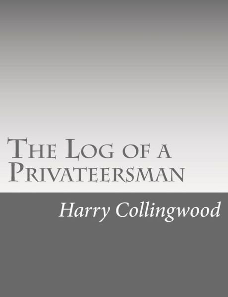 Cover for Harry Collingwood · The Log of a Privateersman (Paperback Bog) (2015)