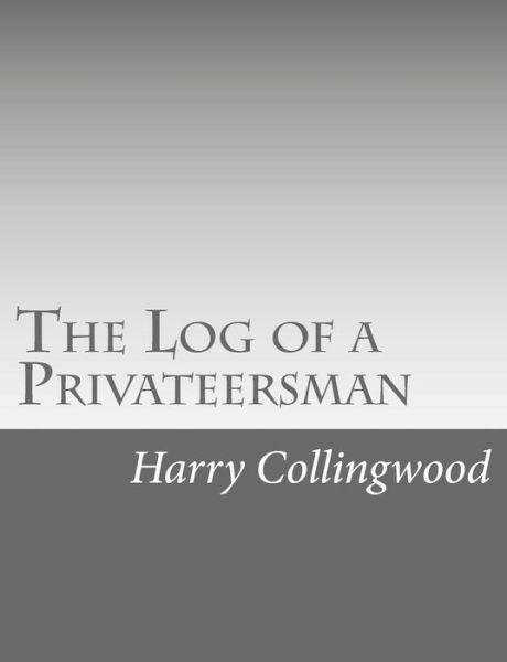 Cover for Harry Collingwood · The Log of a Privateersman (Pocketbok) (2015)