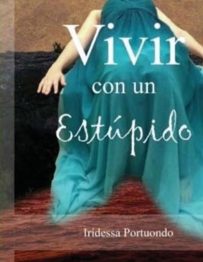 Cover for Iridessa Portuondo · Vivir con un Estupido (Paperback Book) (2015)