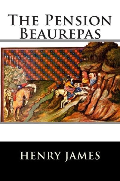 The Pension Beaurepas - Henry James - Kirjat - Createspace - 9781515153375 - sunnuntai 19. heinäkuuta 2015