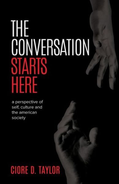 Cover for Ciore D Taylor · The Conversation Starts Here: a Perspective of Self, Culture, and the American Society (Paperback Bog) (2015)