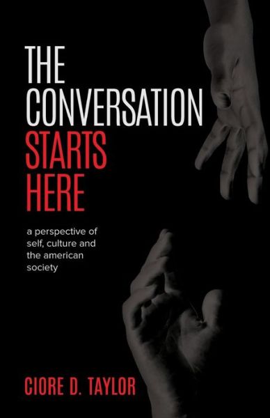 Cover for Ciore D Taylor · The Conversation Starts Here: a Perspective of Self, Culture, and the American Society (Paperback Bog) (2015)