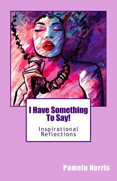 Cover for Pamela Norris · I Have Something to Say!: Inspirational Reflections (Pocketbok) (2015)