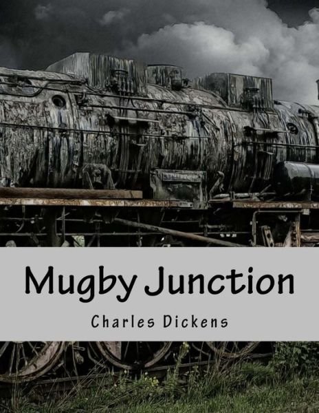 Mugby Junction - Charles Dickens - Bücher - Createspace - 9781517261375 - 9. September 2015