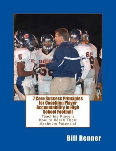 Cover for Bill Renner · 7 Core Success Principles-Coaching Player Accountability in High School Football (Paperback Book) (2015)