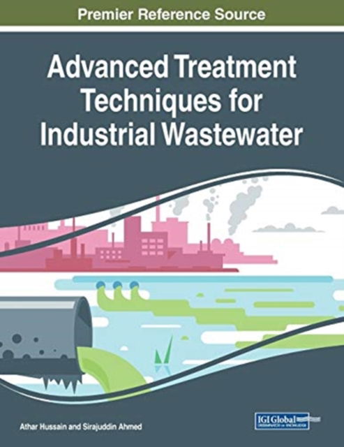 Advanced Treatment Techniques for Industrial Wastewater - Athar Hussain - Książki - Engineering Science Reference - 9781522588375 - 14 grudnia 2018