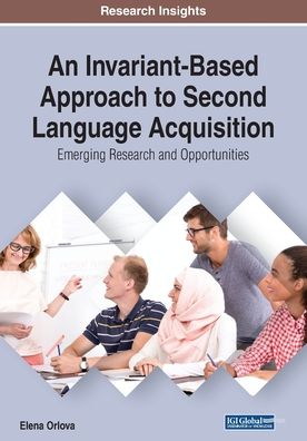 An Invariant-Based Approach to Second Language Acquisition: Emerging Research and Opportunities - Elena Orlova - Books - IGI Global - 9781522591375 - February 8, 2019