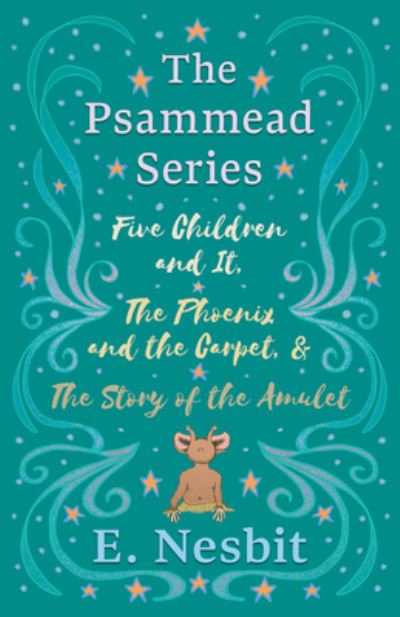 Cover for E Nesbit · Five Children and It, The Phoenix and the Carpet, and The Story of the Amulet: The Psammead Series - Books 1 - 3 (Paperback Book) (2019)