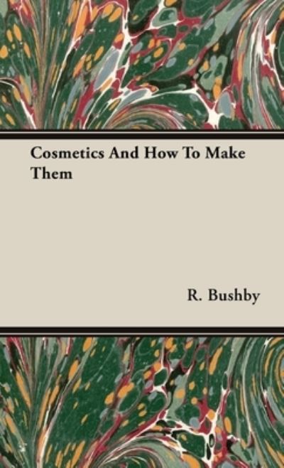 Cover for R. Bushby · Cosmetics and How to Make Them (Book) (2016)