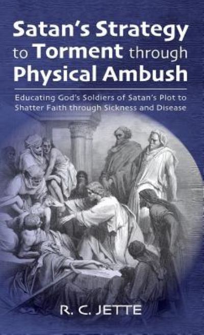Cover for R C Jette · Satan's Strategy to Torment through Physical Ambush (Hardcover Book) (2019)