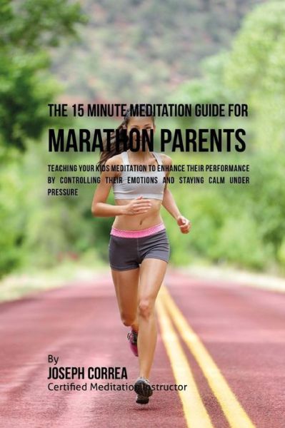 Cover for Correa (Certified Meditation Instructor) · The 15 Minute Meditation Guide for Marathons Parents (Paperback Book) (2016)