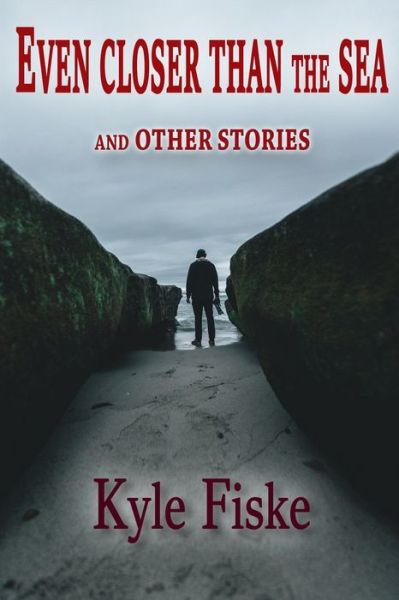 Cover for Kyle Fiske · Even Closer Than the Sea (Paperback Book) (2016)