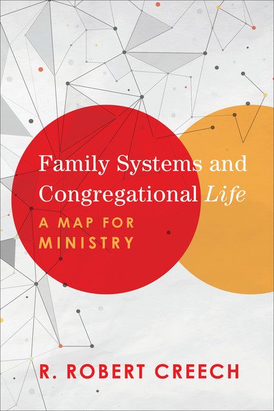 Cover for R. Robert Creech · Family Systems and Congregational Life – A Map for Ministry (Paperback Book) (2019)