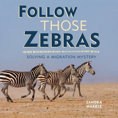 Cover for Sandra Markle · Follow Those Zebras (Hardcover Book) (2020)