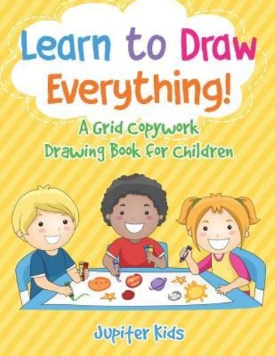 Cover for Jupiter Kids · Learn to Draw Everything! A Grid Copywork Drawing Book for Children (Paperback Bog) (2017)