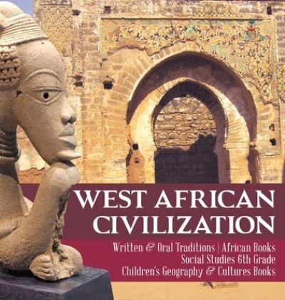 Cover for Baby Professor · West African Civilization Written &amp; Oral Traditions African Books Social Studies 6th Grade Children's Geography &amp; Cultures Books (Hardcover Book) (2020)