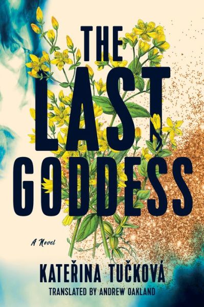 Cover for Katerina Tuckova · The Last Goddess: A Novel (Paperback Book) (2022)