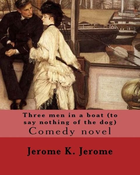 Cover for Jerome K. Jerome · Three men in a boat   By : Jerome K. Jerome Comedy novel (Paperback Book) (2017)