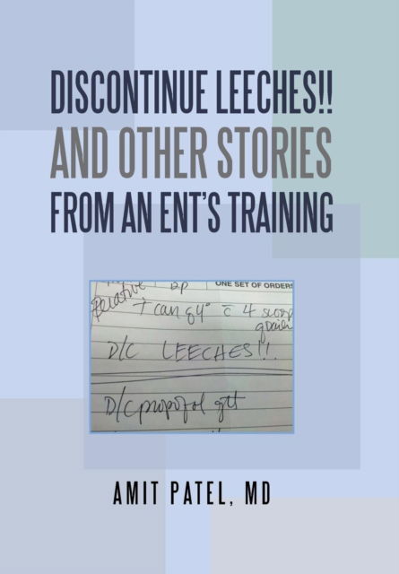 Cover for Amit Patel · Discontinue Leeches!! and Other Stories from an Ent'S Training (Hardcover Book) (2018)