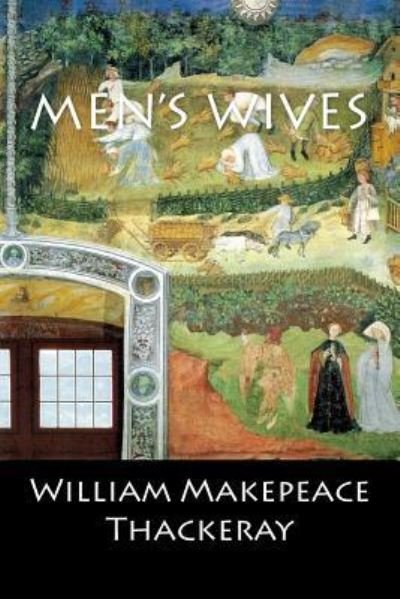 Men's Wives - William Makepeace Thackeray - Livros - Createspace Independent Publishing Platf - 9781544805375 - 19 de março de 2017