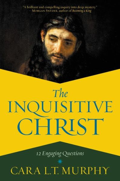 Cover for Cara L. Murphy · The Inquisitive Christ: 12 Engaging Questions (Hardcover Book) (2020)