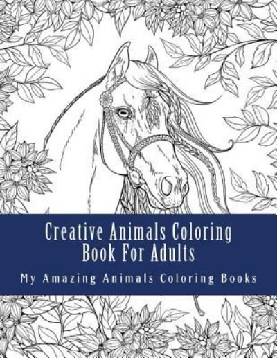 Cover for My Amazing Animals Coloring Books · Creative Animals Coloring Book for Adults (Paperback Book) (2017)