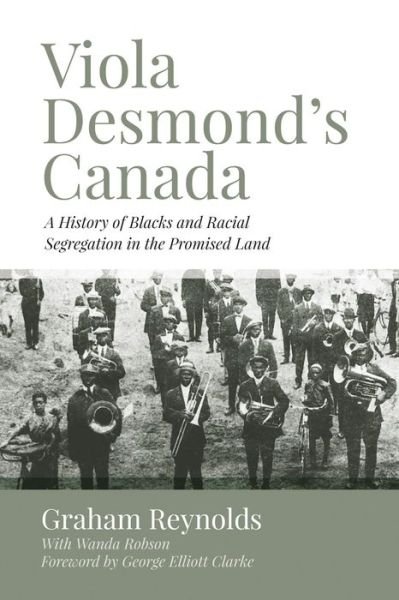 Viola Desmond's Canada: A History of Blacks and Racial Segregation in the Promised Land - Graham Reynolds - Books - Fernwood Publishing Co Ltd - 9781552668375 - January 31, 2016