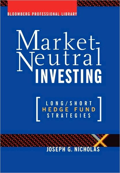 Cover for Joseph G. Nicholas · Market Neutral Investing: Long / Short Hedge Fund Strategies - Bloomberg Financial (Hardcover Book) (2000)