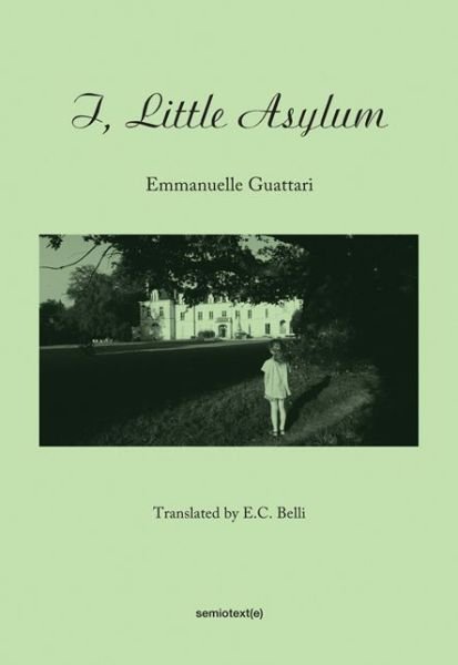Cover for Emmanuelle Guattari · I, Little Asylum - Semiotext (e) / Native Agents (Paperback Book) (2014)