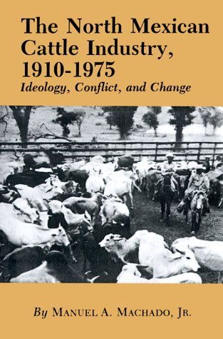 Cover for Manuel A. Machado · The North Mexican Cattle Industry, 1910-1975: Ideology, Conflict, and Change (Paperback Book) (2000)