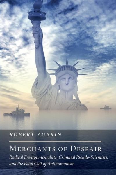 Cover for Robert Zubrin · Merchants of Despair: Radical Environmentalists, Criminal Pseudo-Scientists, and the Fatal Cult of Antihumanism (Paperback Book) (2014)