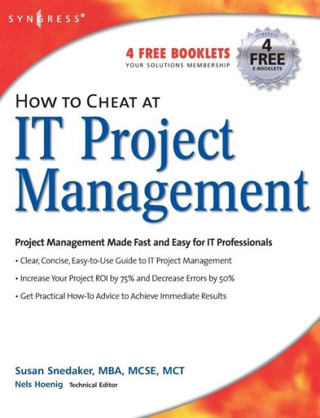 Cover for Snedaker, Susan (MCSE, MCT Founder, Virtual Team Consulting, Tucson, AZ, USA) · How to Cheat at IT Project Management - How to Cheat (Paperback Book) (2005)