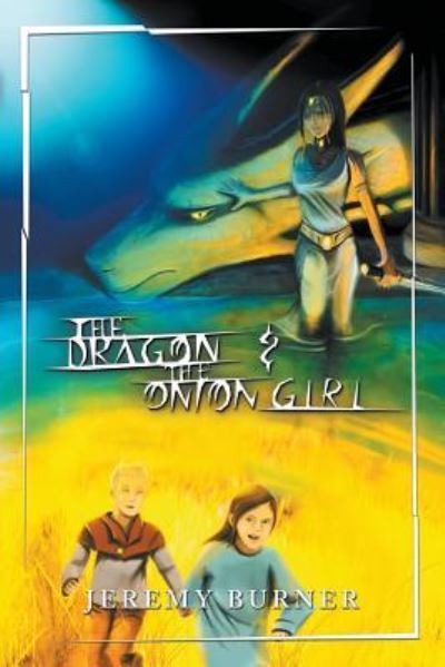 The Dragon and the Onion Girl - Jeremy Burner - Books - Lamp Post Inc. - 9781600392375 - November 20, 2017