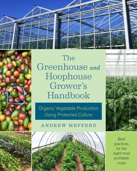 Cover for Andrew Mefferd · The Greenhouse and Hoophouse Grower's Handbook: Organic Vegetable Production Using Protected Culture (Taschenbuch) (2017)