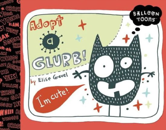 Cover for Elise Gravel · Balloon Toons: Adopt a Glurb! (Hardcover Book) (2011)