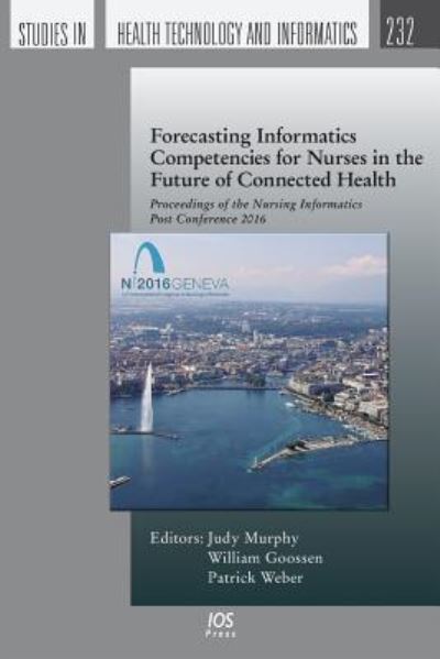 Cover for Murphy J.; Goossen W · Forecasting Informatics Competencies for Nurses in the Future of Connected Health: Proceedings of the Nursing Informatics Post Conference 2016 - Studies in Health Technology and Informatics (Paperback Book) (2017)