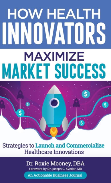 How Health Innovators Maximize Market Success - Mooney - Books - Thinkaha - 9781616993375 - September 18, 2019