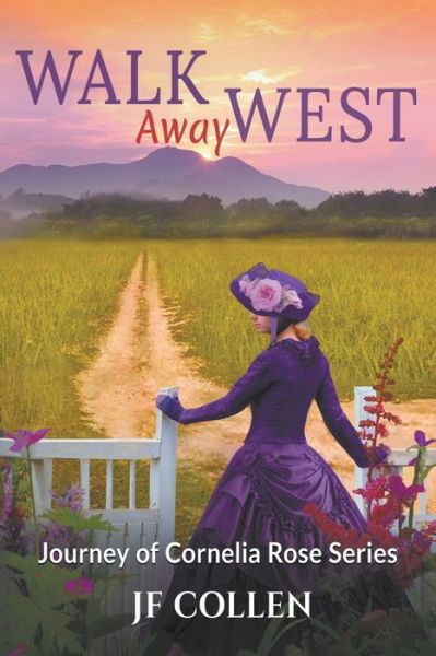 Walk Away West - Journey of Cornelia Rose - J F Collen - Książki - Evolved Publishing - 9781622536375 - 14 sierpnia 2020