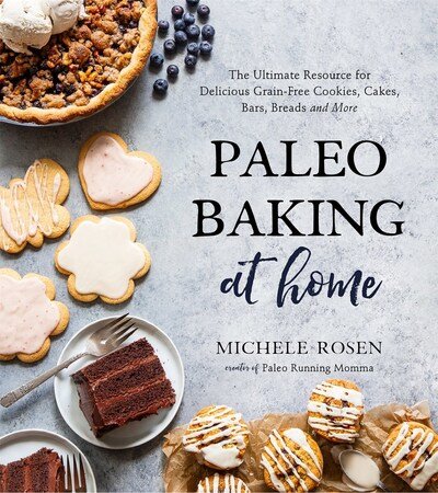 Cover for Michele Rosen · Paleo Baking at Home: The Ultimate Resource for Delicious Grain-Free Cookies, Cakes, Bars, Breads and More (Paperback Book) (2020)