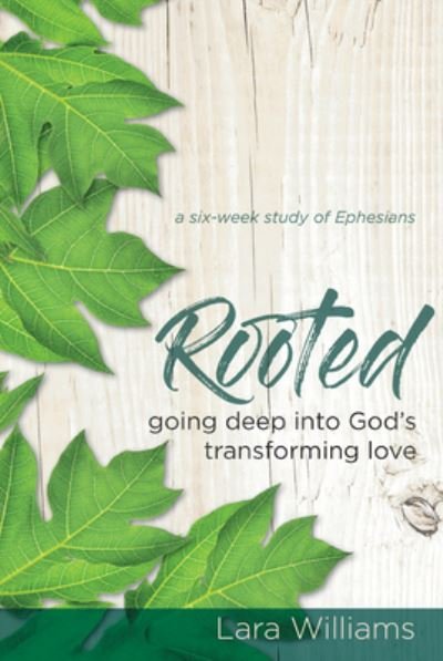 Cover for Lara Williams · Rooted: Going Deep into God's Transforming Love (Paperback Book) (2018)