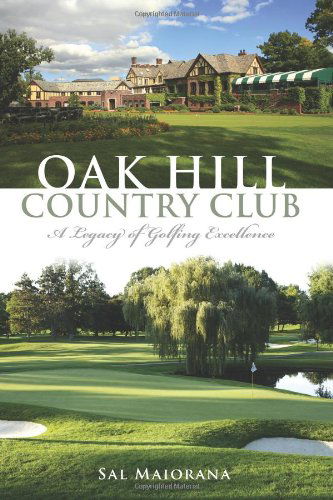 Cover for Sal Maiorana · Oak Hill Country Club: a Legacy of Golfing Excellence (Ny) (Sports History) (Paperback Book) (2013)