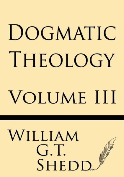 Cover for William G.t. Shedd · Dogmatic Theology (Volume Iii) (Paperback Book) (2013)