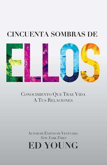 Cincueta Sombras De Ellos: Conocimiento Que Trae Vida a Tus Relaciones = Fifty Shades of They - Ed Young - Książki - Whitaker House - 9781629115375 - 6 kwietnia 2015