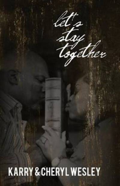 Let's Stay Together - Karry Wesley - Books - Redemption Press - 9781632324375 - June 11, 2015