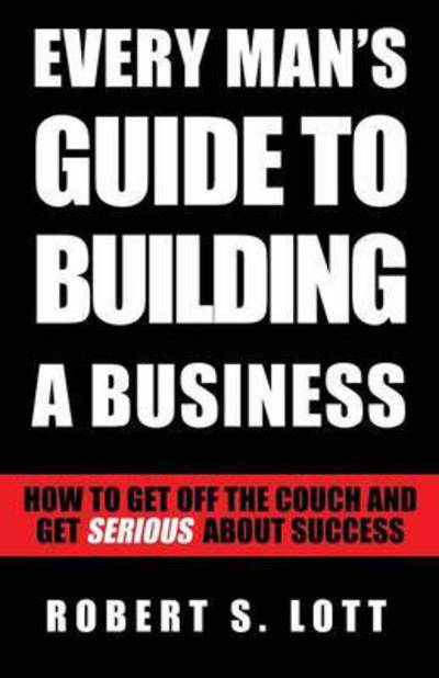 Cover for Robert S Lott · Every Man's Guide to Building a Business (Paperback Book) (2015)