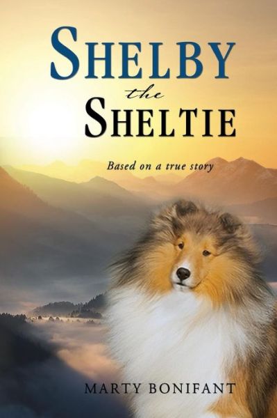 Shelby the Sheltie - "Based on a True Story" - Marty Bonifant - Books - Total Publishing and Media - 9781633020375 - February 22, 2016