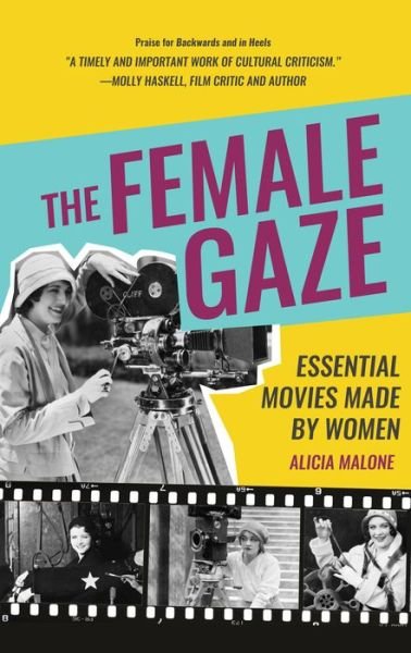 Cover for Alicia Malone · The Female Gaze: Essential Movies Made by Women (Alicia Malone’s Movie History of Women in Entertainment) (Birthday Gift for Her) (Hardcover bog) (2018)