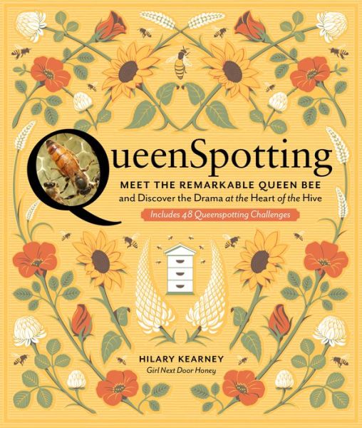 Cover for Hilary Kearney · QueenSpotting: Meet the Remarkable Queen Bee and Discover the Drama at the Heart of the Hive; Includes 48 Queenspotting Challenges (Hardcover Book) (2019)